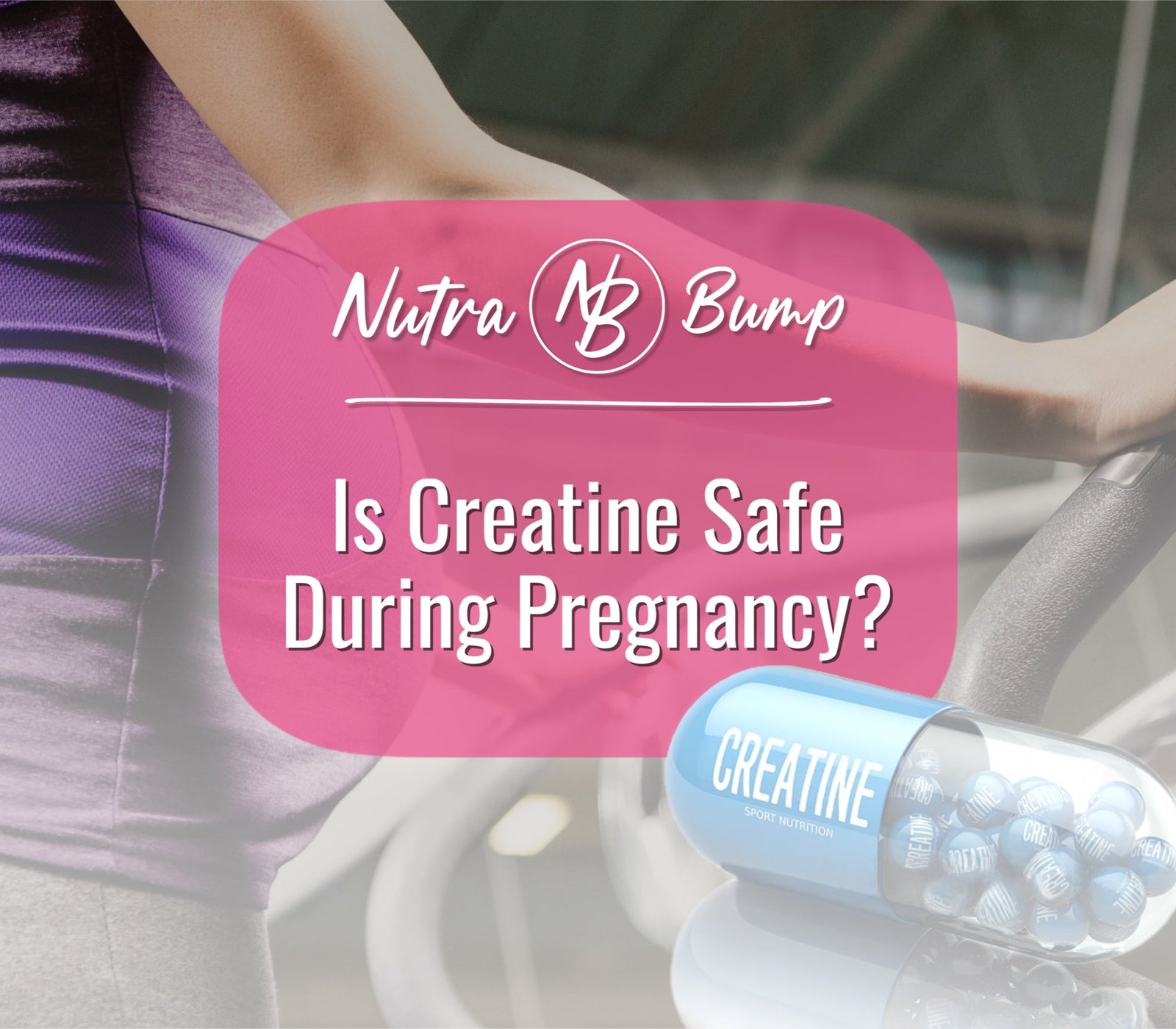 Is Creatine Safe During Pregnancy? - NutraBump Nutrition bumped up, creatine, nutrabump, pregnancy creatine, pregnancy pre workout, prenatal creatine